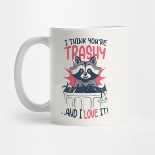 I Think You're Trashy...and I LOVE It! | Raccoon Trash Panda Valentine Mug